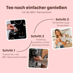 Tee noch einfacher genießen mit der BRU Teemaschine: Tropical Tee einfüllen, Einstellung wählen und Startknopf drücken, die perfekte Tasse Tee genießen